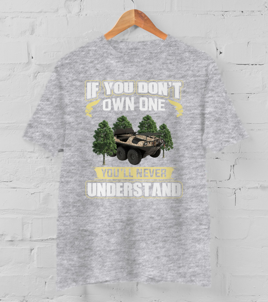 If You Don't Own One Argo Frontier You'll Never Understand T-Shirt