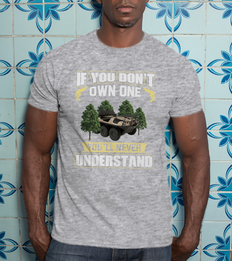 If You Don't Own One Argo Frontier You'll Never Understand T-Shirt