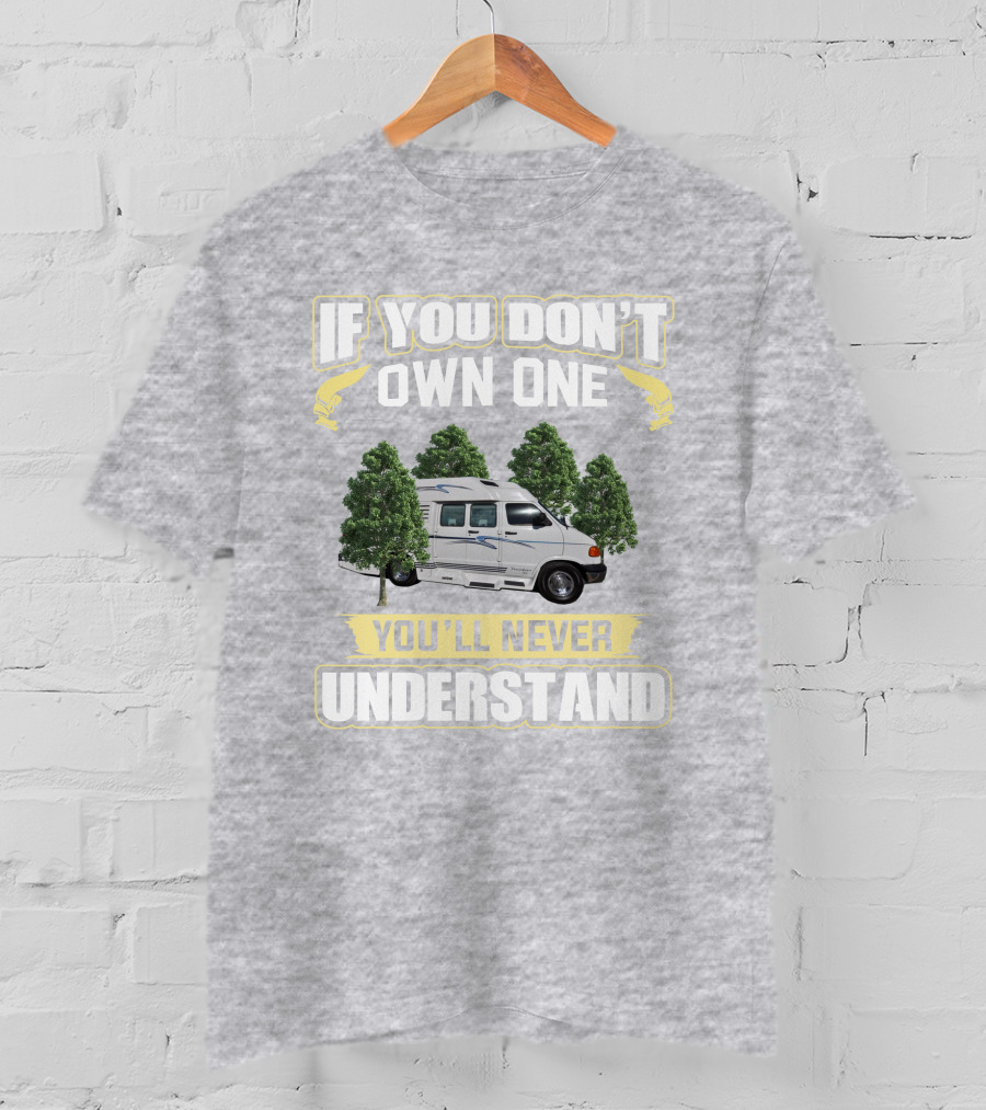 If You Don't Own One You'll Never Understand Leisure Travel Van Freedom T-Shirt
