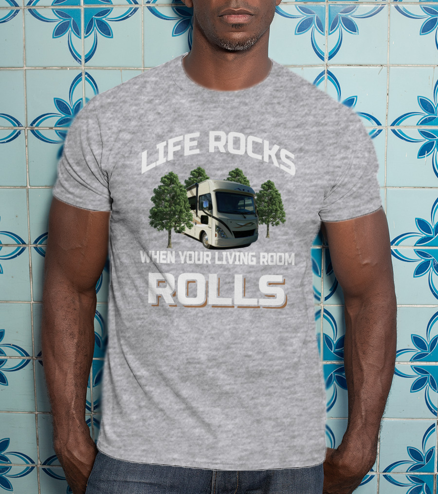 LIFE ROCKS WHEN YOUR LIVING ROOM ROLLS Thor ACE RV T-Shirt