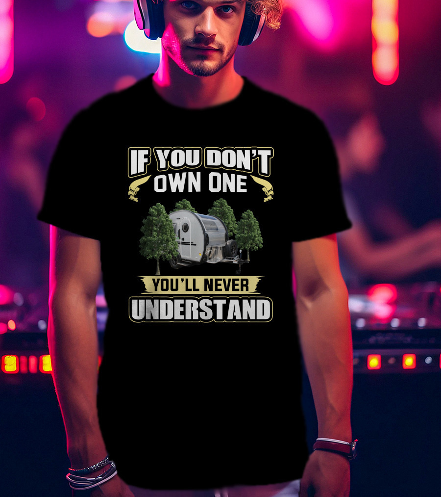 If You Don't Own One You'll Never Understand T@B 320 Camper T-Shirt