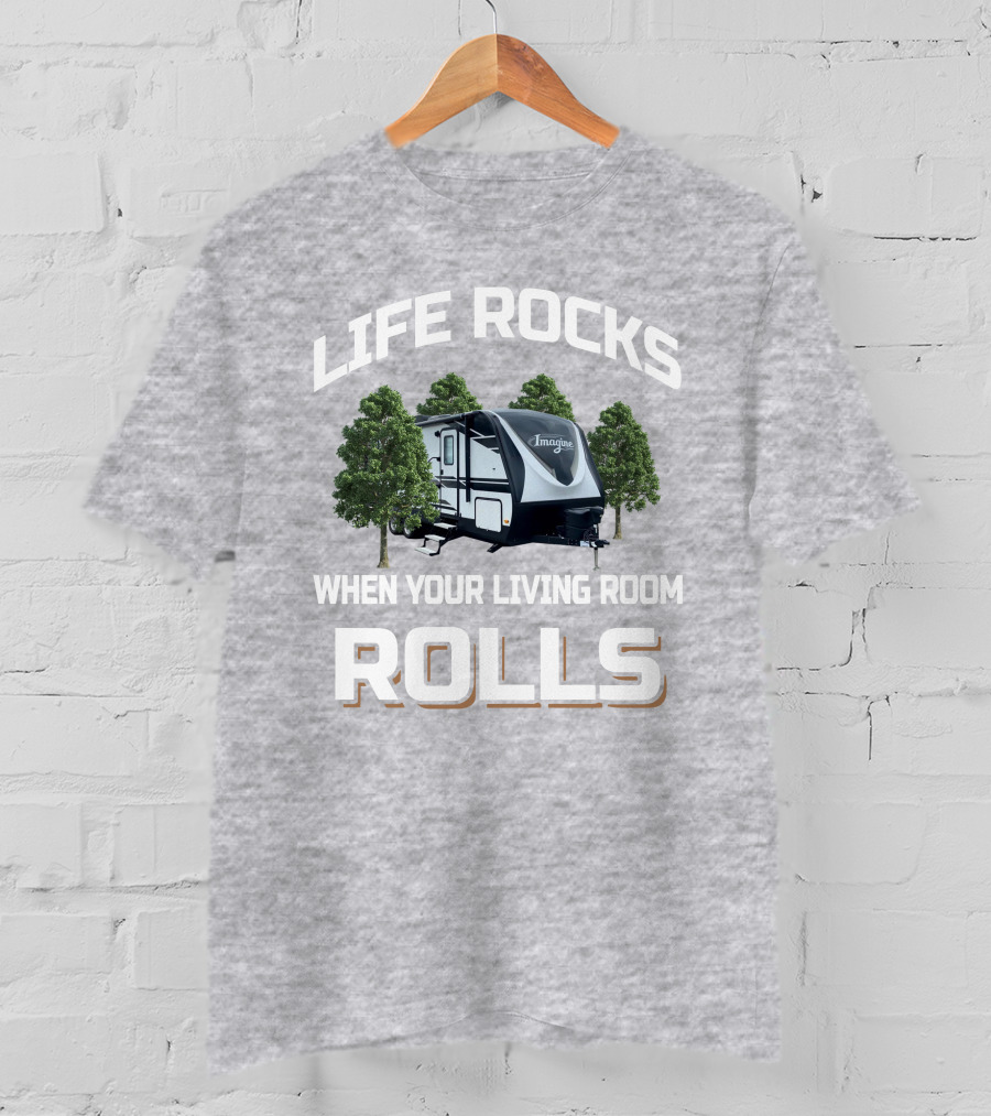 Life Rocks When Your Living Room Rolls Imagine Trailer T-Shirt