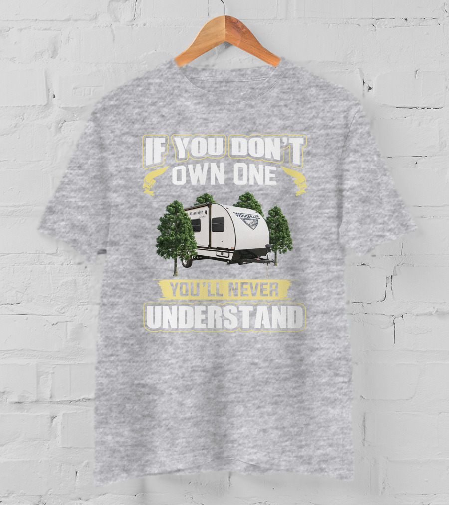 If You Don't Own One You'll Never Understand Winnebago Minnie Drop T-Shirt