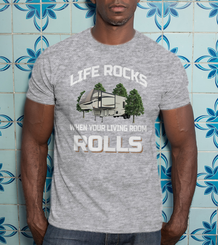 LIFE ROCKS WHEN YOUR LIVING ROOM ROLLS Forest River Wildcat 32WB T-Shirt