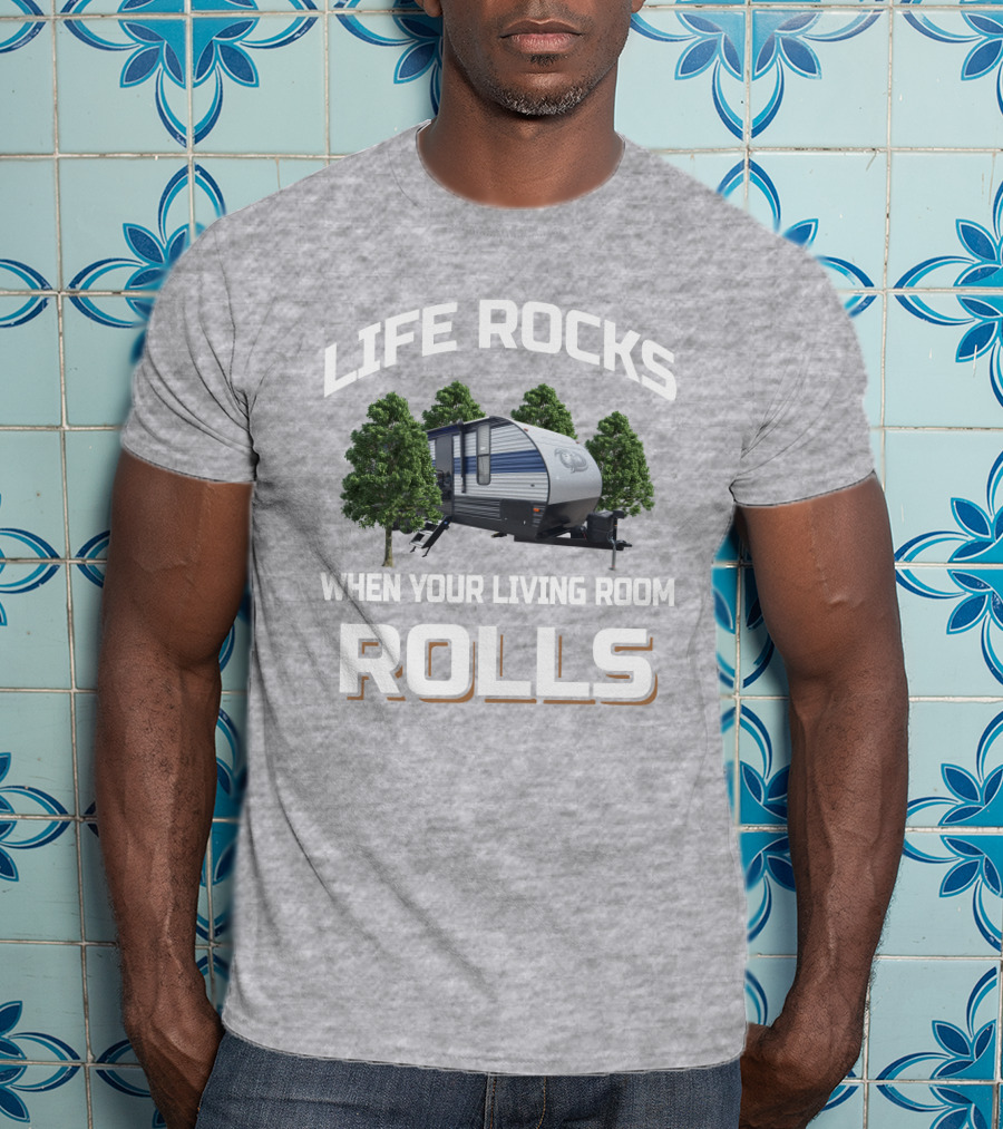 Life Rocks When Your Living Room Rolls Forest River Cherokee 274brb T-Shirt