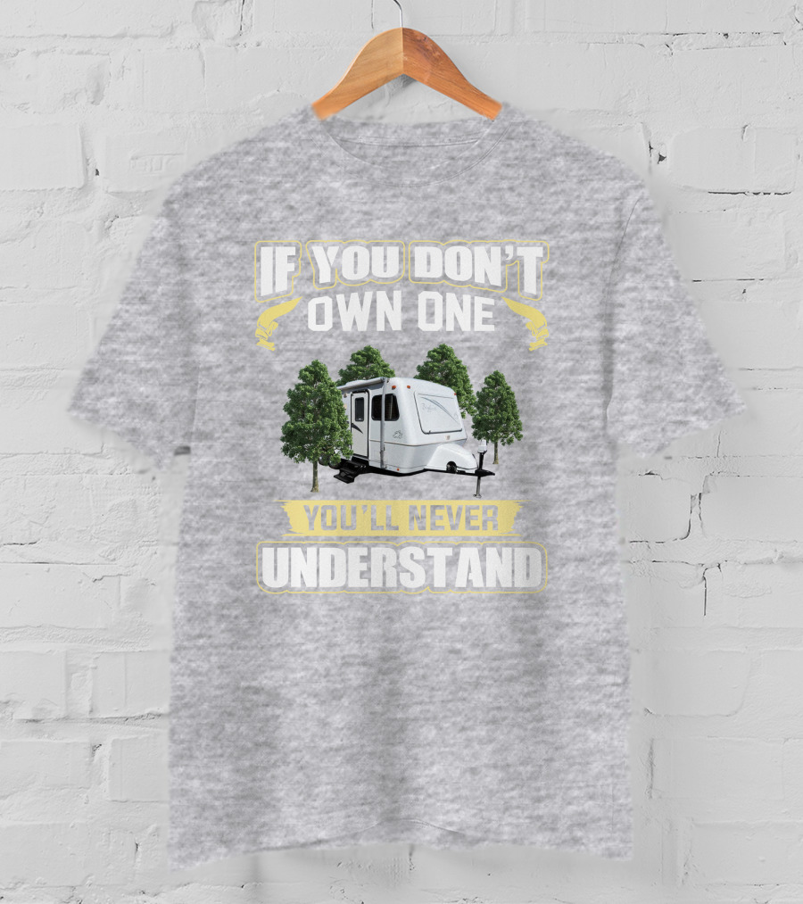 If You Don't Own One You'll Never Understand Forest Camper 25b25rq T-Shirt