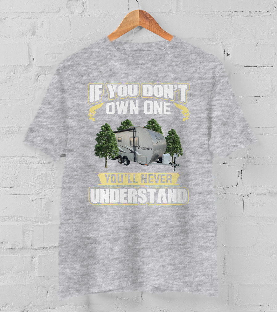 If You Don't Own One You'll Never Understand Camp Lite Livin Lite T-Shirt