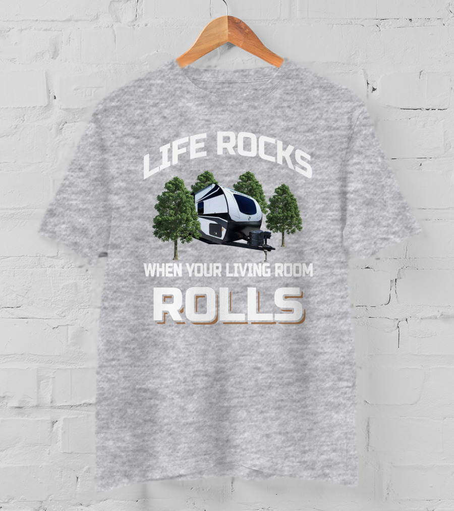 LIFE ROCKS WHEN YOUR LIVING ROOM ROLLS Venture Stratus RV Camping Adventure Trees T-Shirt