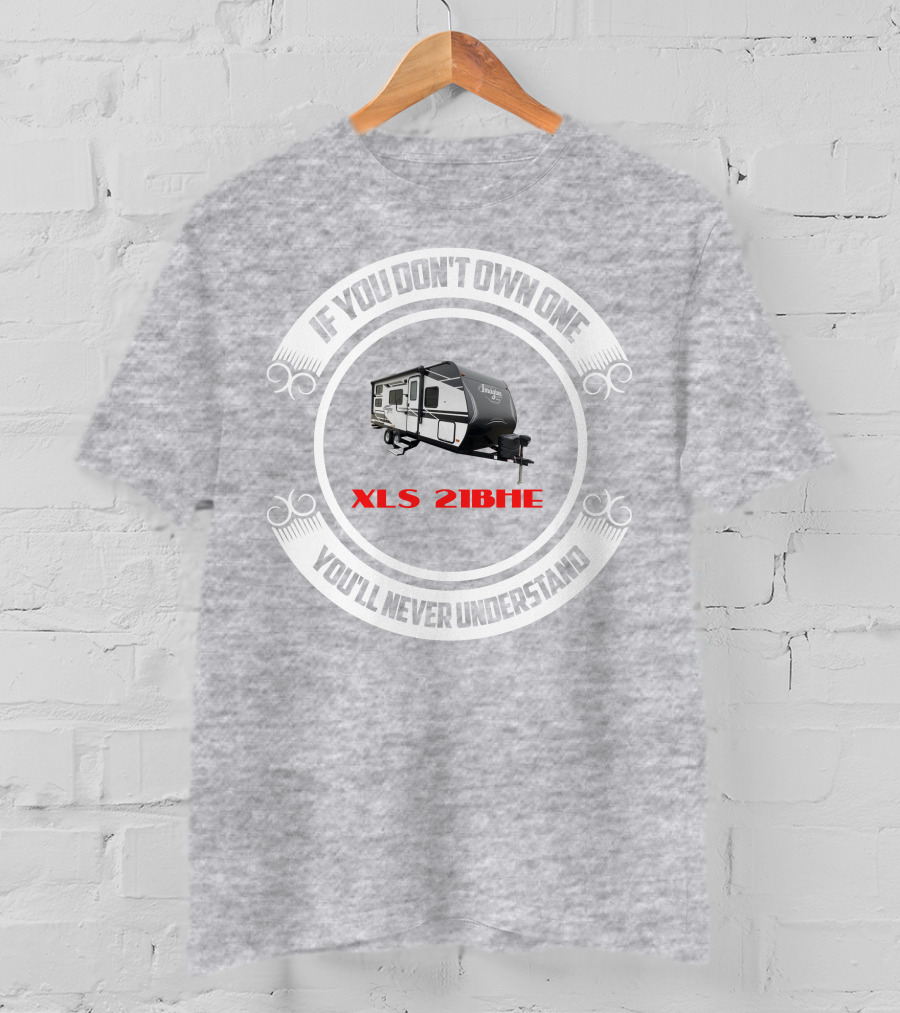 If You Don't Own One You'll Never Understand XLS 21BHE T-Shirt