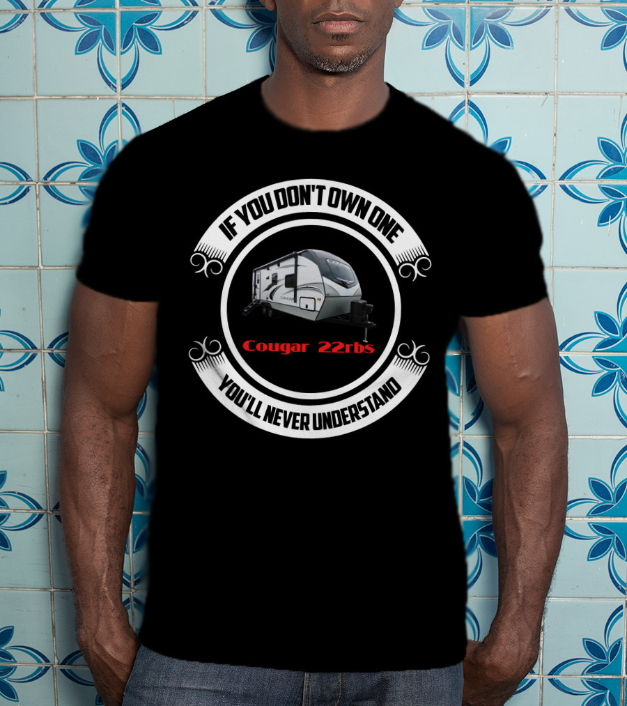 Cougar 22rbs If You Don't Own One You'll Never Understand T-Shirt