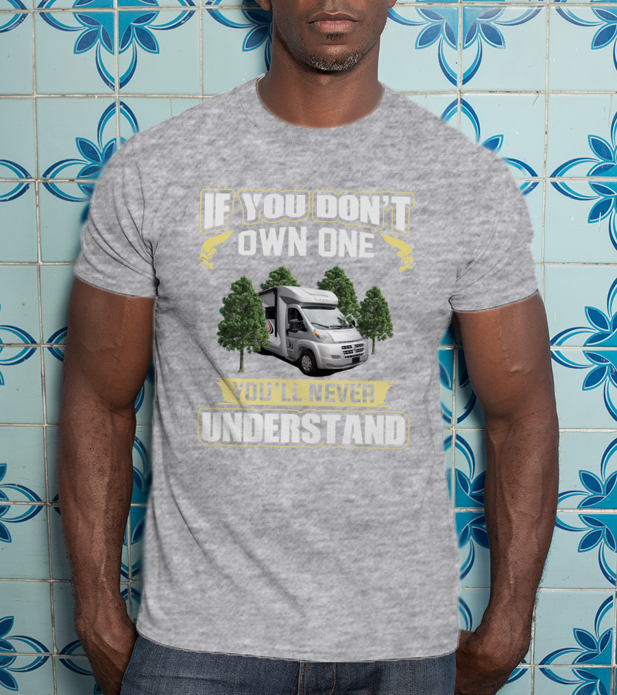 If You Don't Own One You'll Never Understand Rv Trend 23L T-Shirt