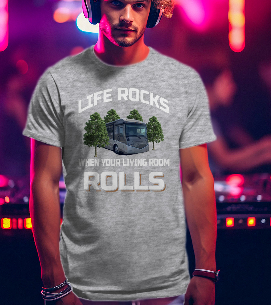 LIFE ROCKS WHEN YOUR LIVING ROOM ROLLS Winnebago Forza 36G T-Shirt