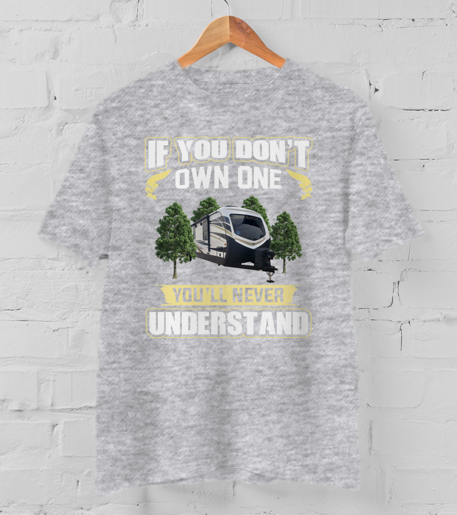 Outback 341RD If You Don't Own One You'll Never Understand T-Shirt