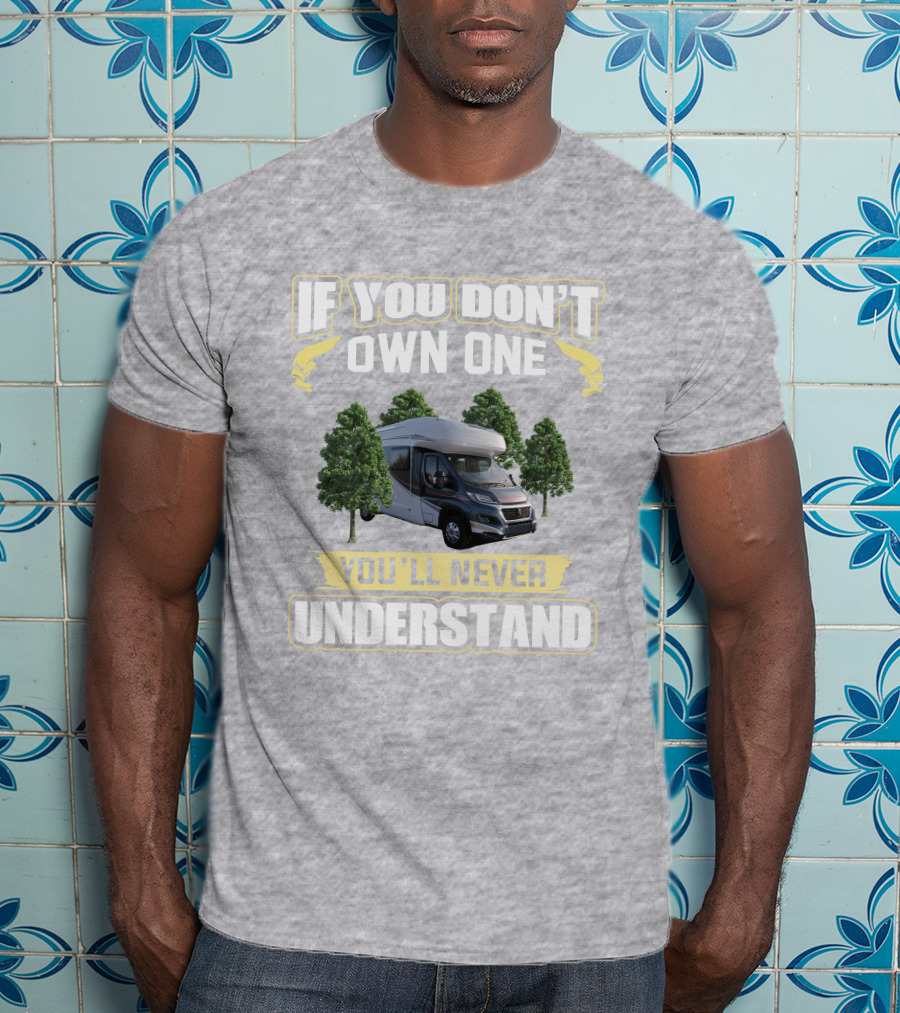 If You Don't Own One You'll Never Understand Autotrail Imala Motorhome Camping T-Shirt