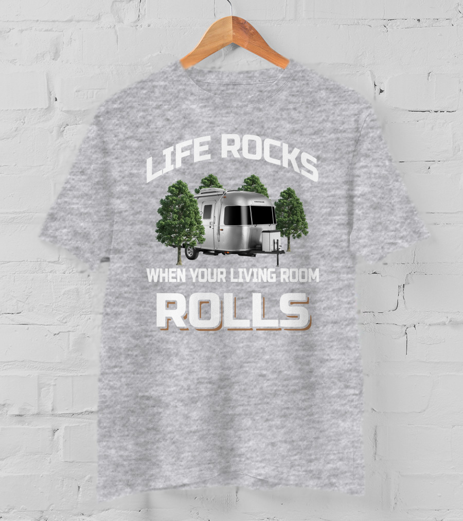 LIFE ROCKS WHEN YOUR LIVING ROOM ROLLS Airstream 19cb T-Shirt