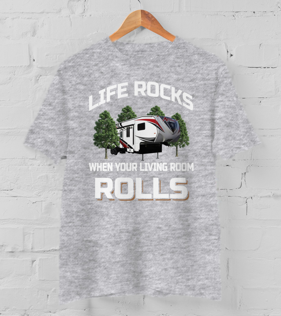 Life Rocks When Your Living Room Rolls Attitude Toy Hauler T-Shirt