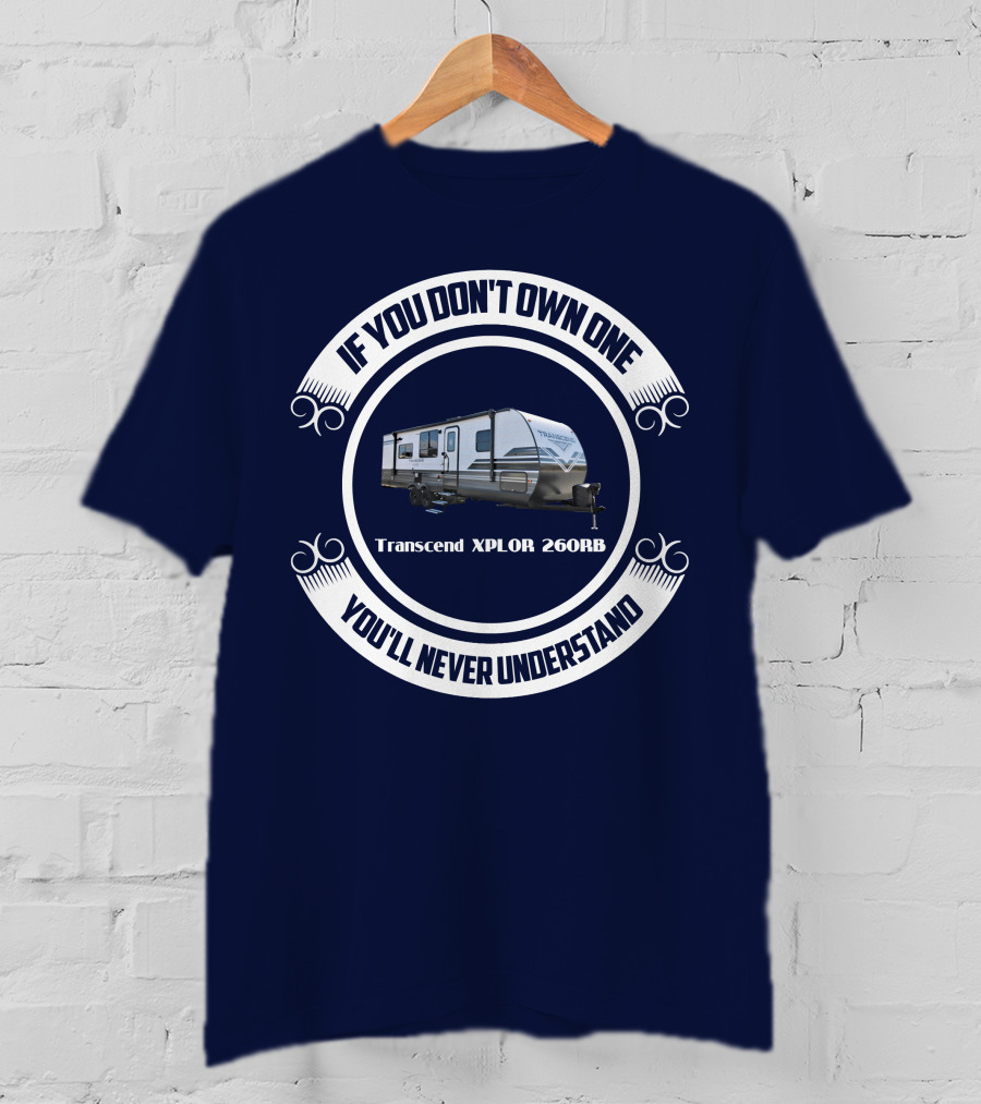If You Don't Own One Transcend XPLOR 260RB You'll Never Understand T-Shirt