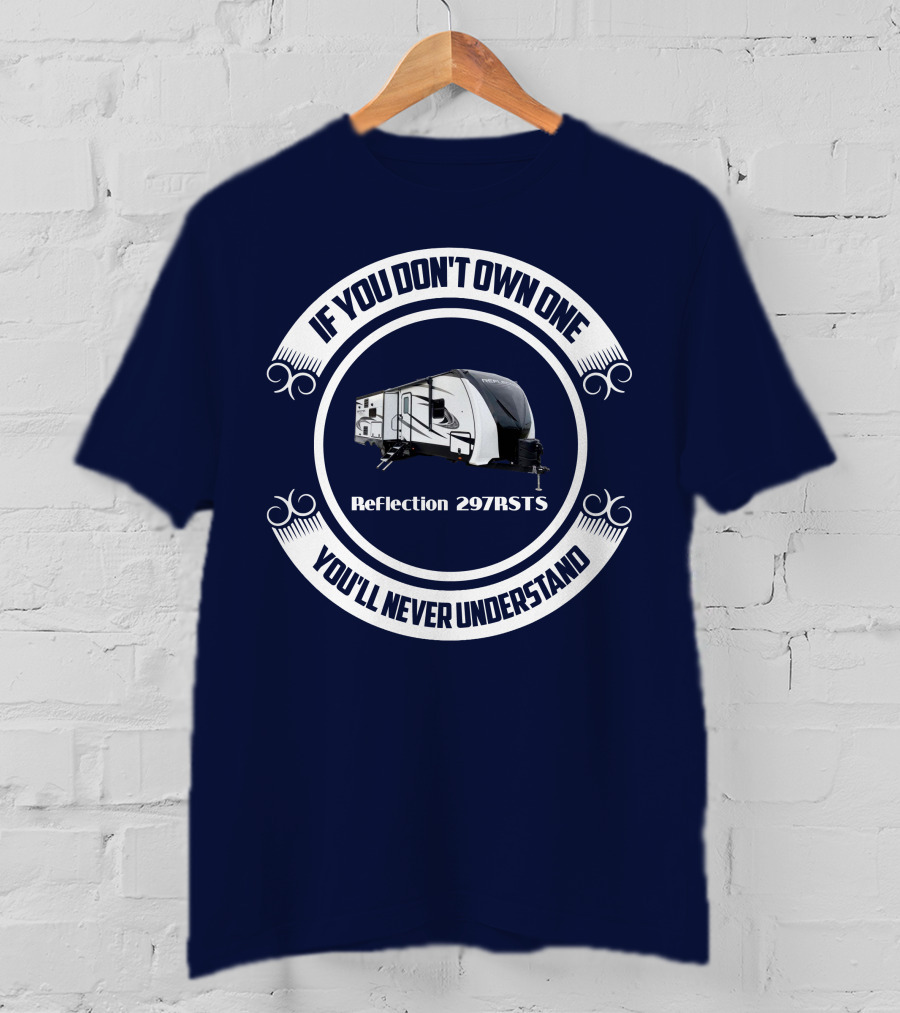 Reflection 297RSTS If You Don't Own One You'll Never Understand T-Shirt