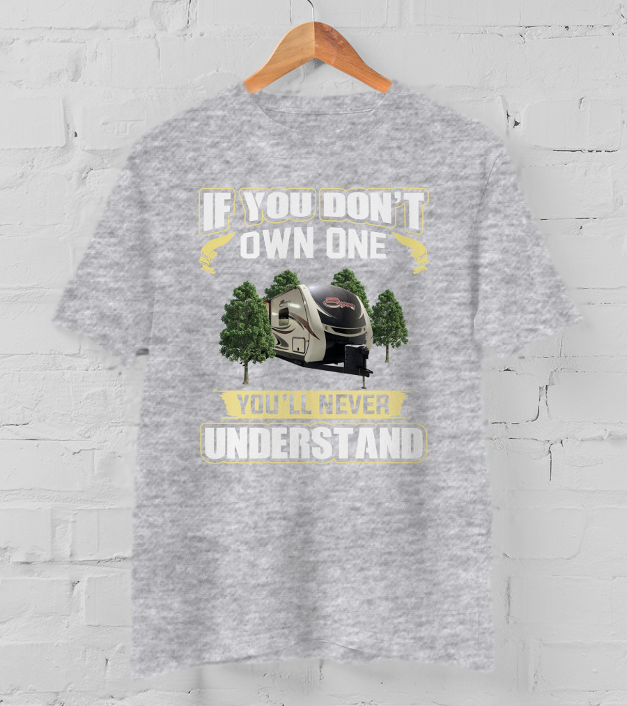If You Don’t Own One You’ll Never Understand RV Camper Trees T-Shirt