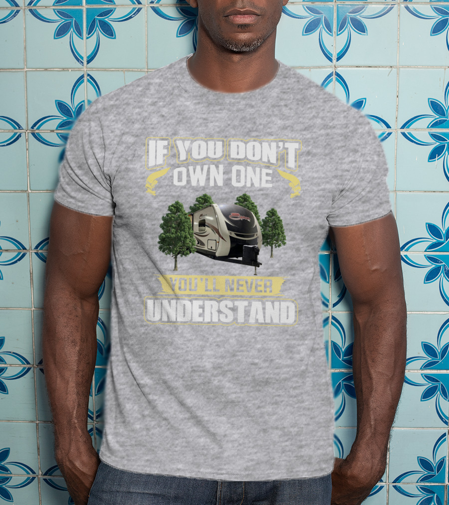 If You Don’t Own One You’ll Never Understand RV Camper Trees T-Shirt