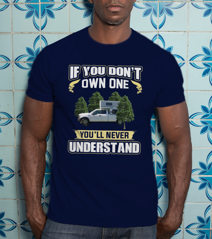 If You Don't Own One You'll Never Understand FMC Camper T-Shirt