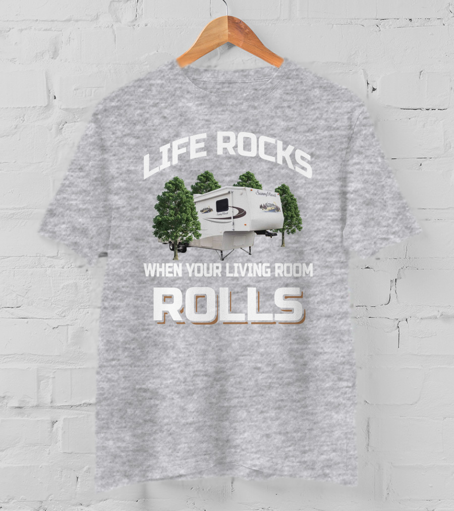 Life Rocks When Your Living Room Rolls Sunnybrook Titan Camper T-Shirt