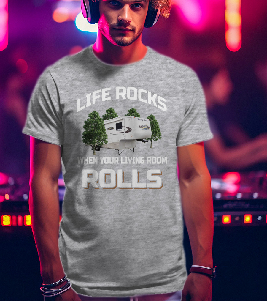 Life Rocks When Your Living Room Rolls Sunnybrook Titan Camper T-Shirt