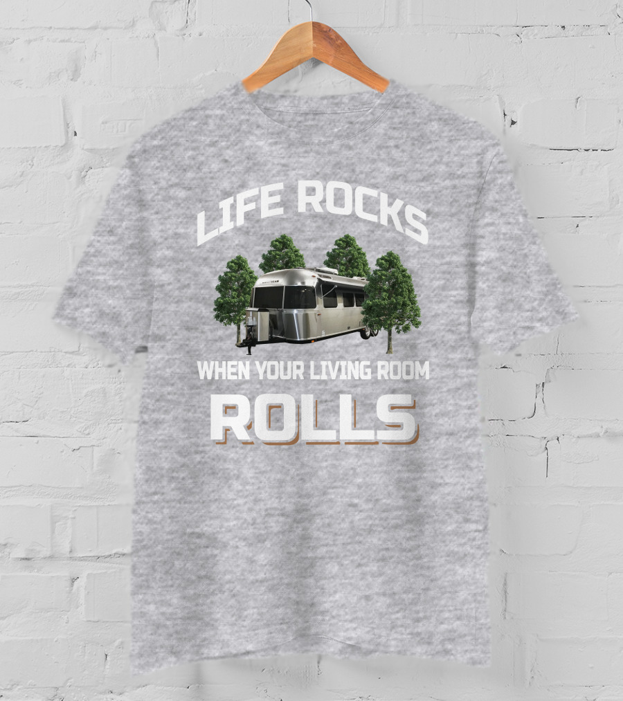 Life Rocks Airstream 30RBQ When Your Living Room Rolls T-Shirt