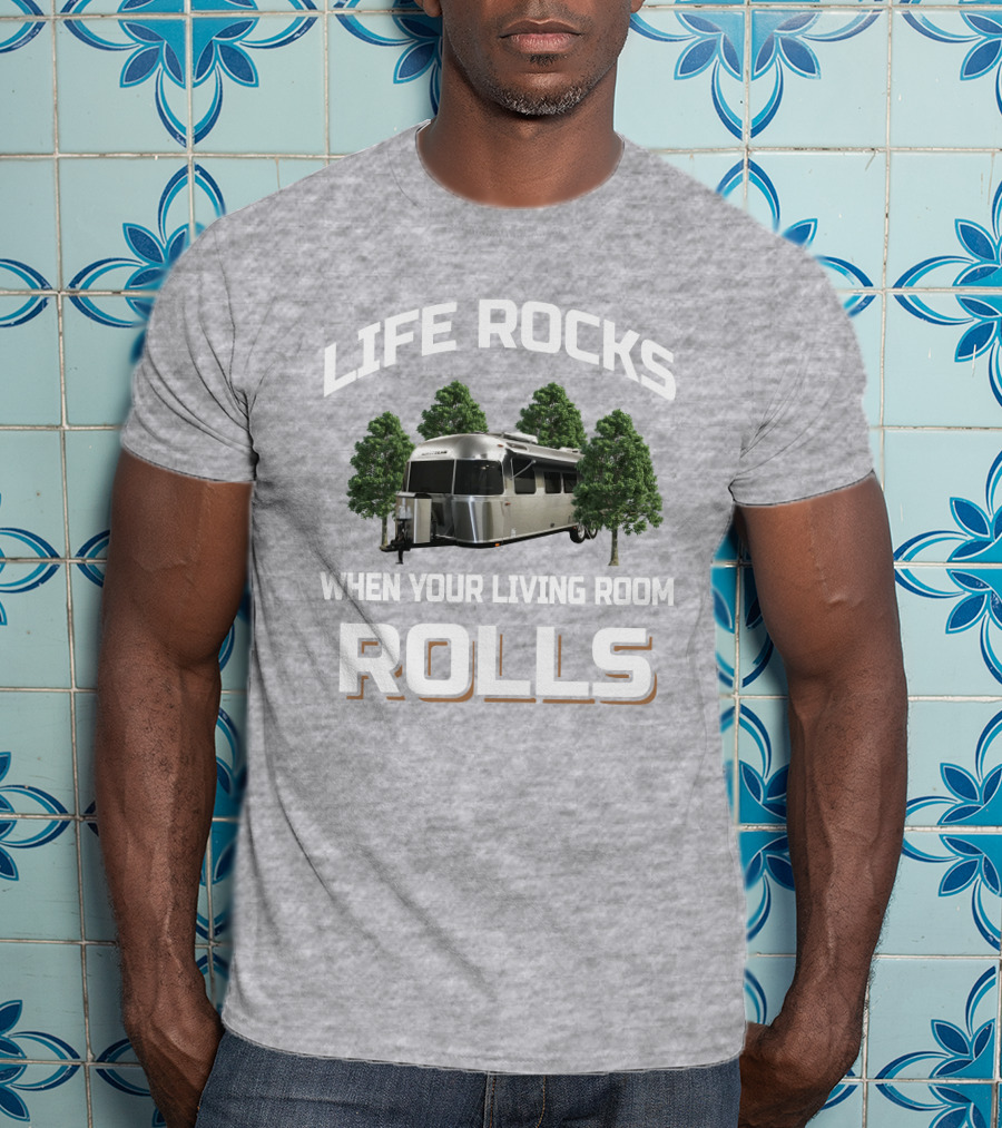 Life Rocks Airstream 30RBQ When Your Living Room Rolls T-Shirt