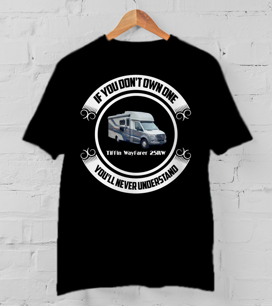 Tiffin Wayfarer 25RW If You Don't Own One You'll Never Understand T-Shirt