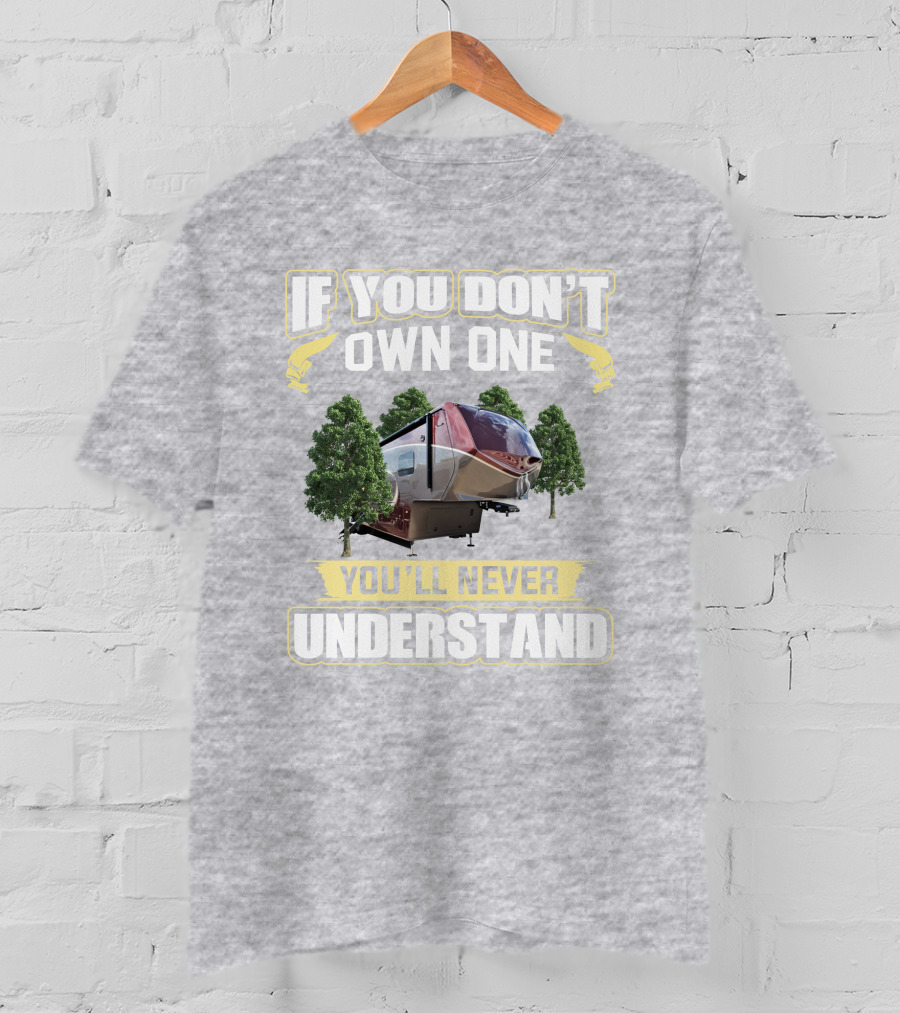 If You Don't Own One You'll Never Understand Luxe 5th Wheel T-Shirt
