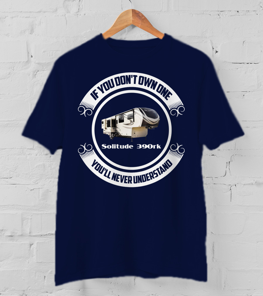 If You Don't Own One You'll Never Understand Solitude 390rk T-Shirt