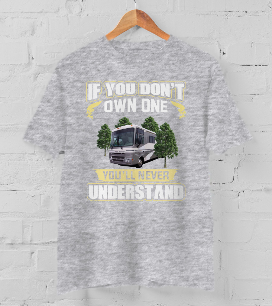 If You Don't Own One You'll Never Understand Pace Arrow RV T-Shirt