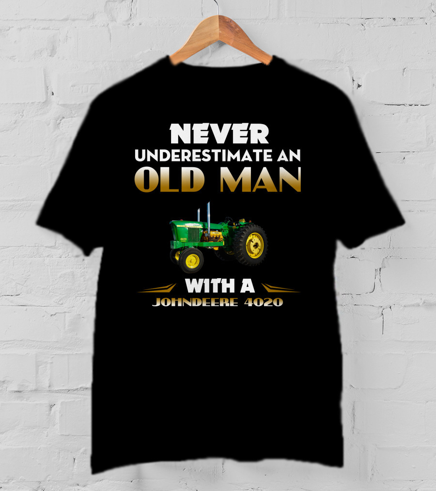 NEVER UNDERESTIMATE AN OLD MAN WITH A JOHNDEERE 4020 T-Shirt