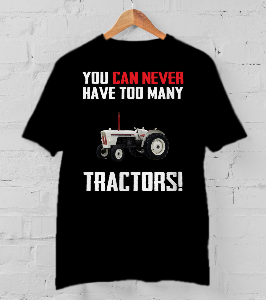 You Can Never Have Too Many Tractors David Brown 880 T-Shirt