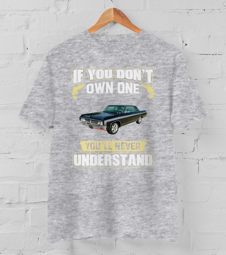 1963 Oldsmobile 88 Starfire If You Don't Own One You'll Never Understand T-Shirt