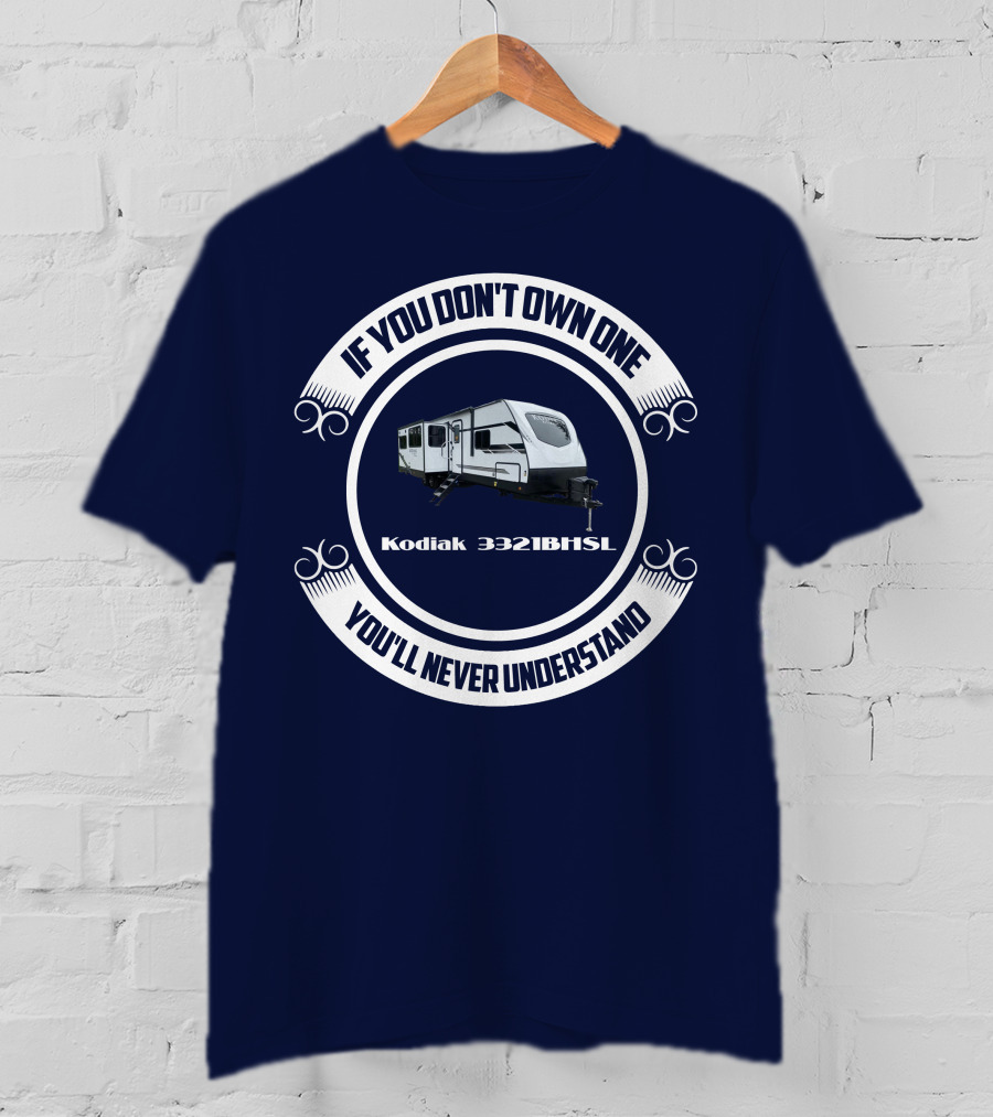 If You Don't Own One Kodiak 3321BHSL You'll Never Understand T-Shirt