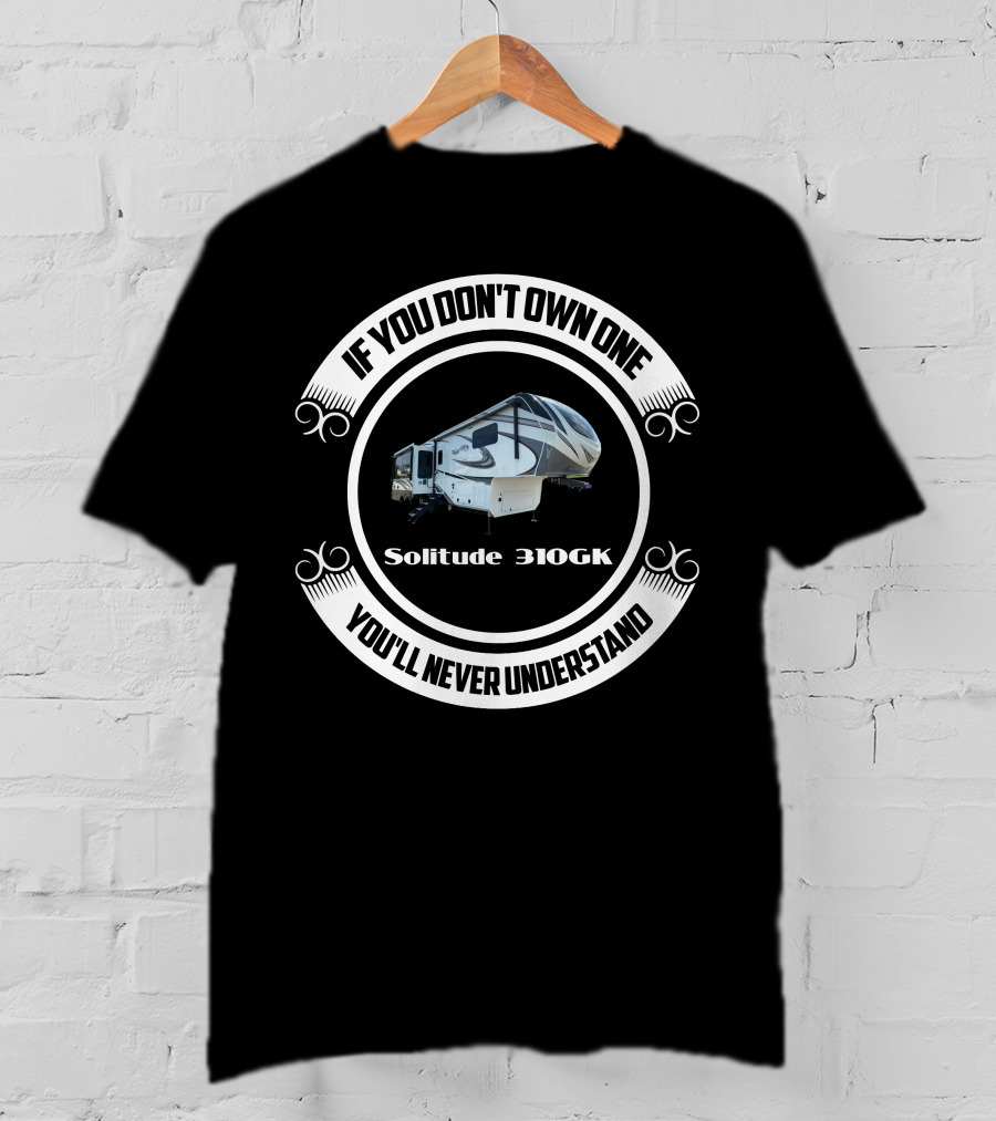 If You Don't Own One Solitude 310GK You'll Never Understand T-Shirt