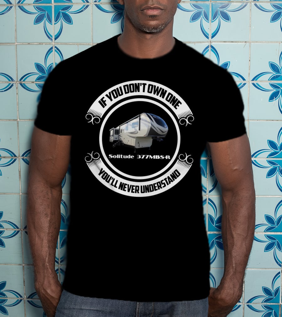 If You Don't Own One Solitude 377MBS-R You'll Never Understand T-Shirt