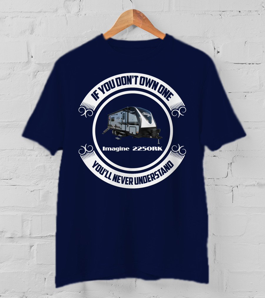 If You Don't Own One You'll Never Understand Imagine 2250RK T-Shirt