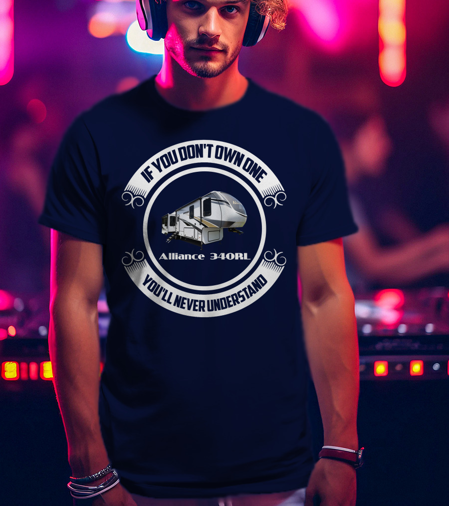 If You Don't Own One You'll Never Understand Alliance Paradigm 340RL T-Shirt