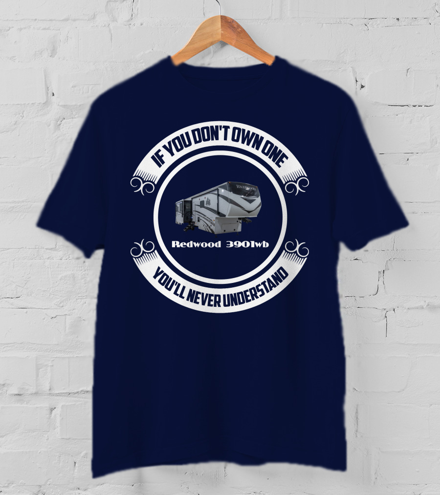 If You Don't Own One You'll Never Understand Redwood 3901wb T-Shirt