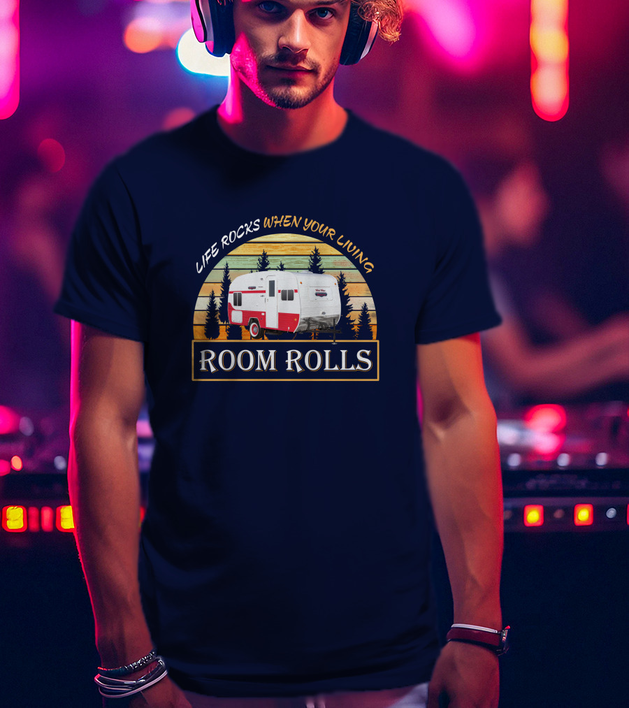LIFE ROCKS WHEN YOUR LIVING ROOM ROLLS Retro Camper T-Shirt