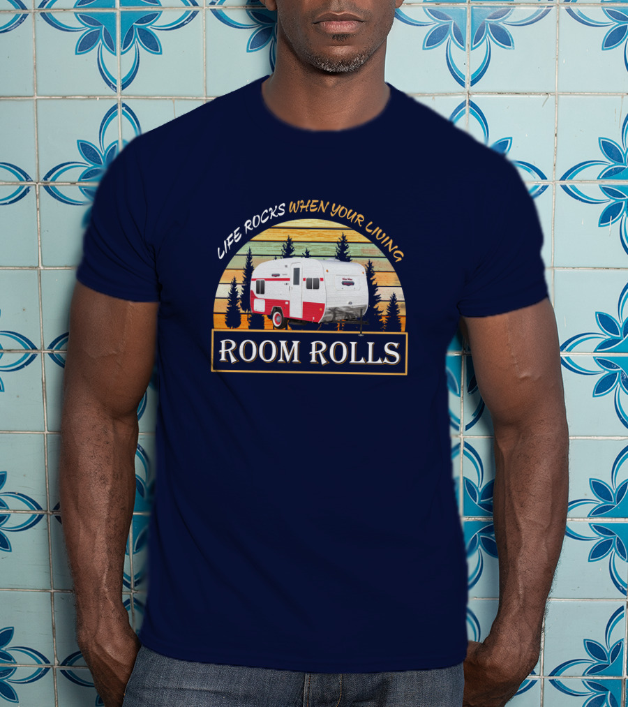 LIFE ROCKS WHEN YOUR LIVING ROOM ROLLS Retro Camper T-Shirt
