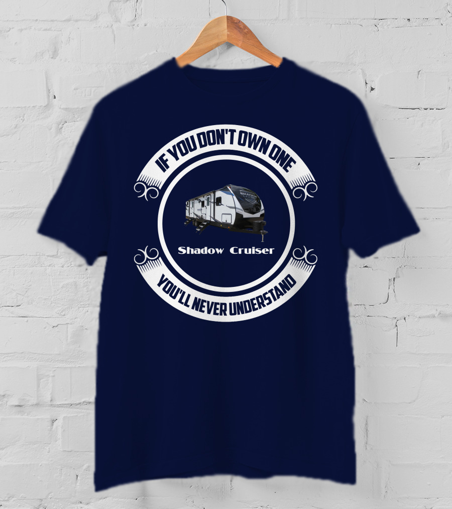 If You Don't Own One You'll Never Understand Shadow Cruiser 325bhs T-Shirt
