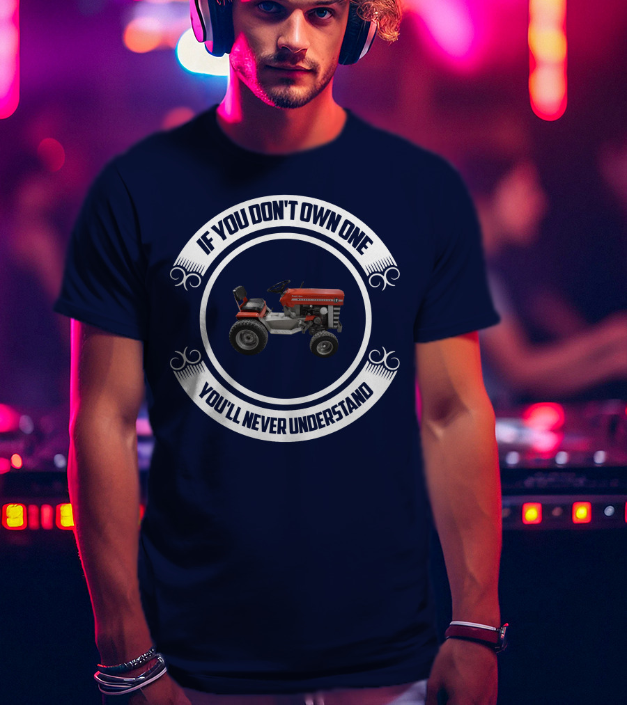 Massey Ferguson Tractor If You Don't Own One You'll Never Understand T-Shirt