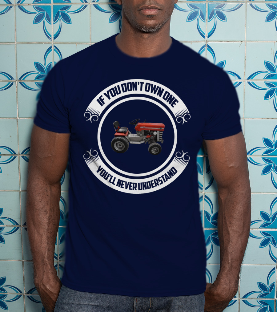 Massey Ferguson Tractor If You Don't Own One You'll Never Understand T-Shirt