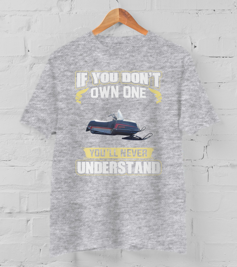 If You Don’t Own One Yamaha Enticer You’ll Never Understand T-Shirt