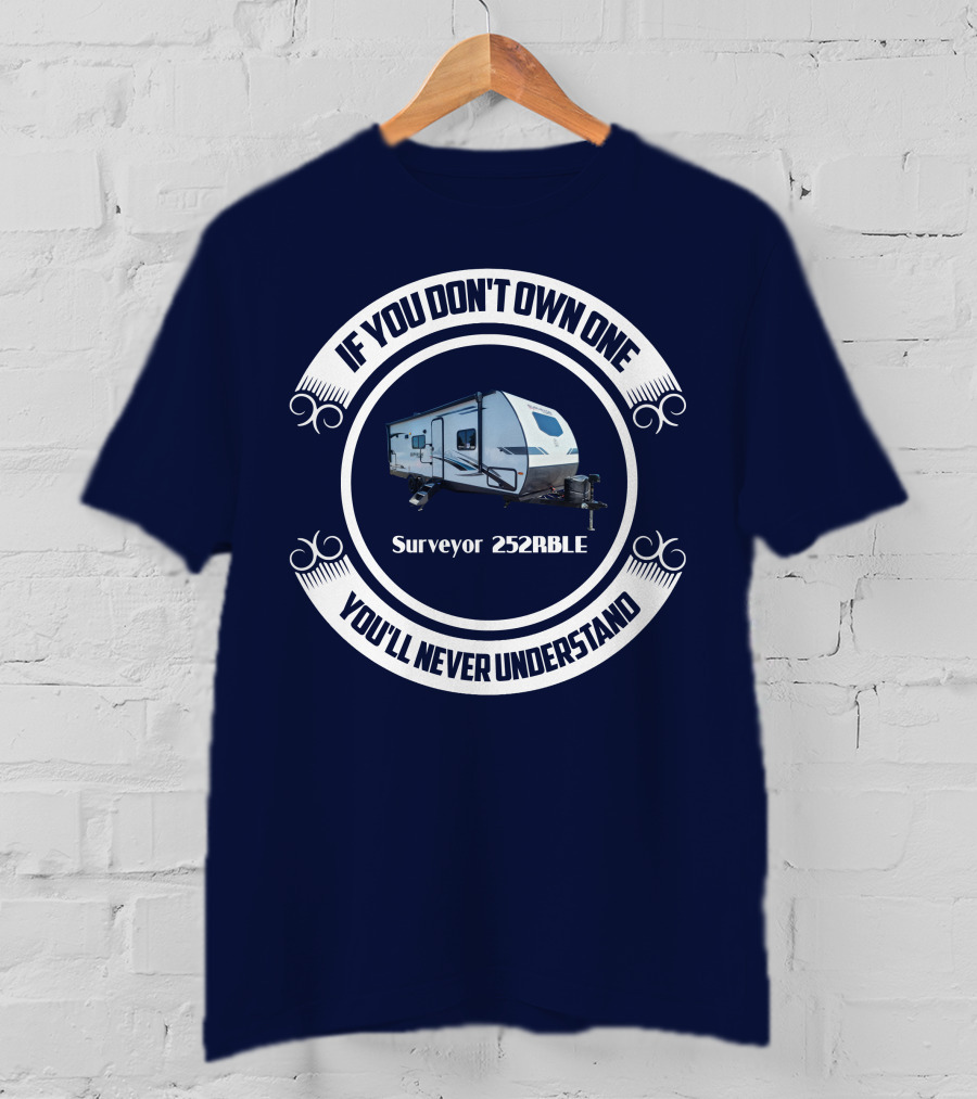 If You Don't Own One You'll Never Understand Surveyor 252RBLE T-Shirt