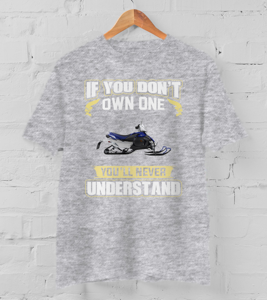 Yamaha Phazer Snowmobile If You Don't Own One You'll Never Understand T-Shirt